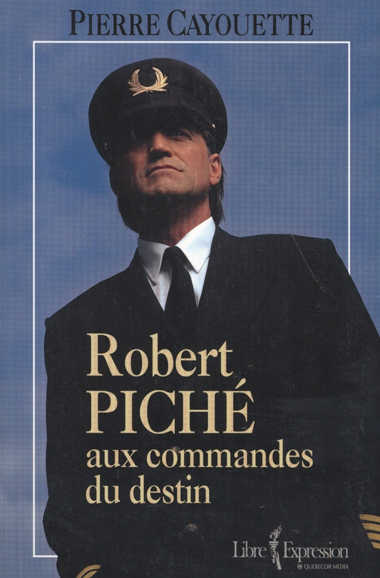 Robert Piché aux Commandes du Destin