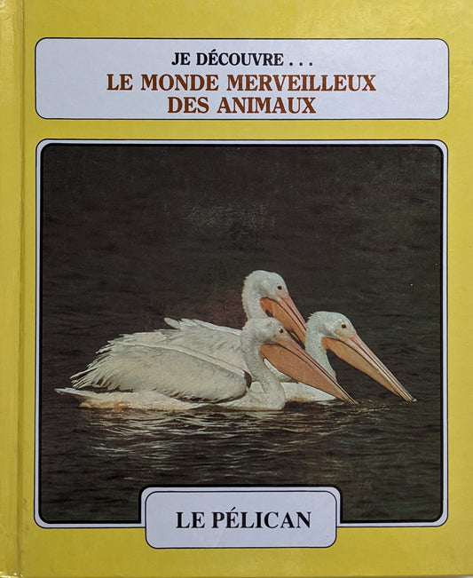Je découvre... Le monde merveilleux des animaux : Le pélican / le serpent